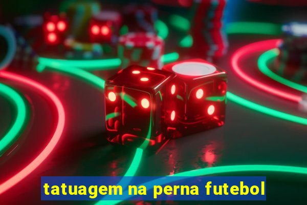 tatuagem na perna futebol